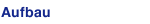 Aufbau